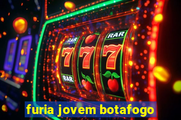 furia jovem botafogo